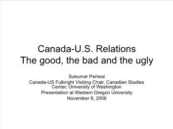 Canada -U.S. RelationsThe good, the bad and the ugly