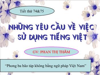 Bài giảng Ngữ văn 10 tiết 74, 75: Những yêu cầu về việc sử dụng tiếng Việt