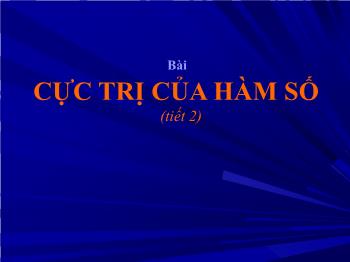 Bài giảng Giải tích 12: Cực trị của hàm số (tiết 2)