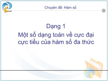 Chuyên đề: Hàm số - Dạng 1 Một số dạng toán về cực đại cực tiểu của hàm số đa thức