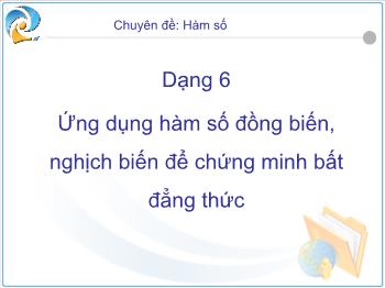 Chuyên đề: Hàm số - Dạng 6 Ứng dụng hàm số đồng biến, nghịch biến để chứng minh bất đẳng thức