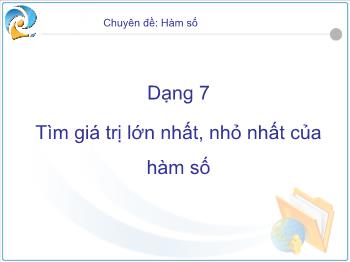 Chuyên đề: Hàm số - Dạng 7 Tìm giá trị lớn nhất, nhỏ nhất của hàm số