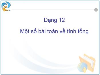 Dạng 12 Một số bài toán về tính tổng