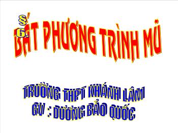 Bài giảng Giải tích 12 §6: Bất phương trình mũ và bất phương trình lôgarit