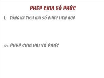 Bài giảng Giải tích 12: Phép chia số phức