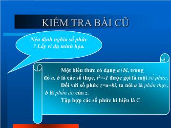 Bài giảng Giải tích 12 Tiết 58: Cộng, trừ và nhân số phức