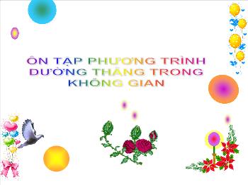 Bài giảng Hình học 12: Ôn tập phương trình đường thẳng trong không gian