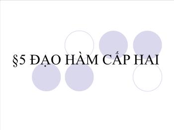 Bài giảng Đại số 11 §5: Đạo hàm cấp hai