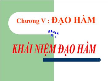 Bài giảng Đại số 11 nâng cao tiết 73: Khái niệm đạo hàm